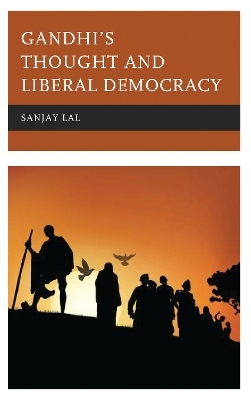 Gandhi's Thought and Liberal Democracy - Sanjay Lal