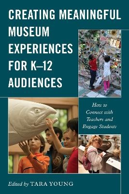 Creating Meaningful Museum Experiences for K&ndash;12 Audiences - 