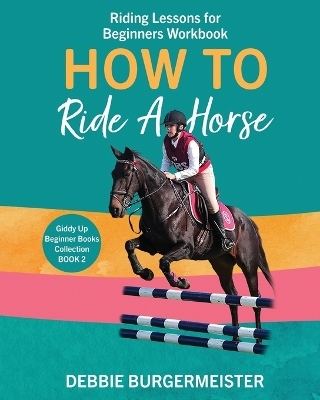 How To Ride A Horse - Debbie Burgermeister