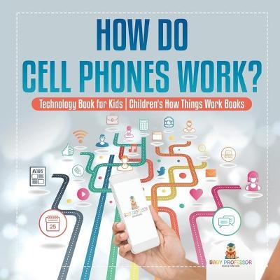 How Do Cell Phones Work? Technology Book for Kids Children's How Things Work Books -  Baby Professor
