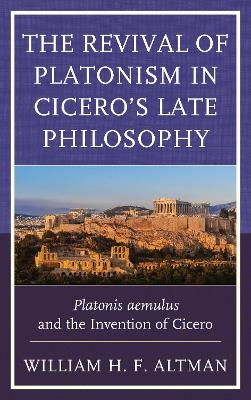 The Revival of Platonism in Cicero's Late Philosophy