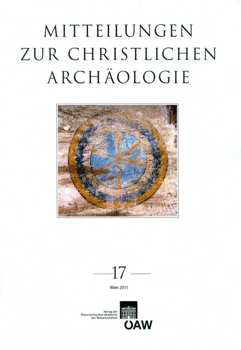 Mitteilungen zur Christlichen Arch&auml;ologie / Mitteilungen zur christlichen Arch&auml;ologie Band 17/2011 -  Renate Pillinger,  Reinhardt Harreither