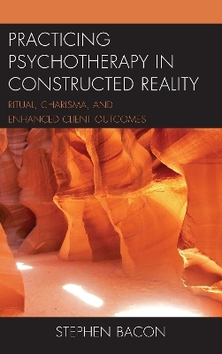 Practicing Psychotherapy in Constructed Reality - Stephen Bacon