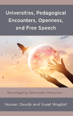 Universities, Pedagogical Encounters, Openness, and Free Speech - Nuraan Davids, Yusef Waghid