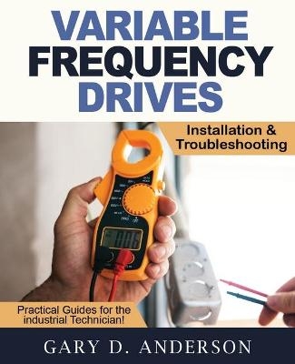 Variable Frequency Drives - Installation & Troubleshooting - Gary D Anderson