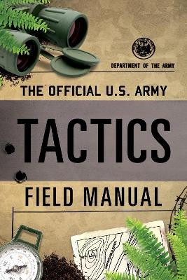 The Official U.S. Army Tactics Field Manual -  Department of the Army