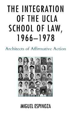 The Integration of the UCLA School of Law, 1966&mdash;1978 - Miguel Espinoza