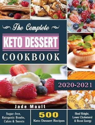 The Complete Keto Dessert Cookbook 2020 - Jade Mault