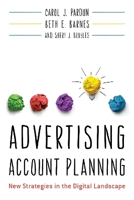 Advertising Account Planning - Carol J. Pardun, Beth E. Barnes, Sheri J. Broyles