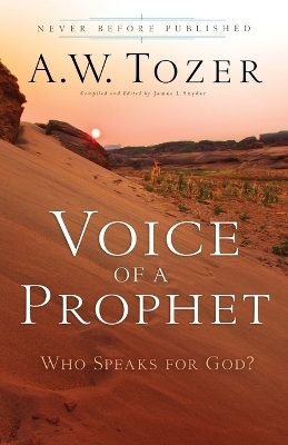 Voice of a Prophet &ndash; Who Speaks for God? - A.W. Tozer, James L. Snyder