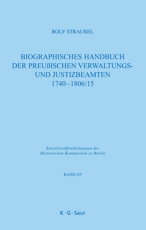 Biographisches Handbuch der preu&szlig;ischen Verwaltungs- und Justizbeamten 1740-1806/15 - Rolf Straubel