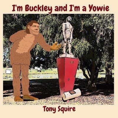 I'm Buckley and I'm a Yowie - Tony Squire
