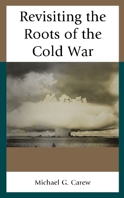 Revisiting the Roots of the Cold War - Michael G. Carew