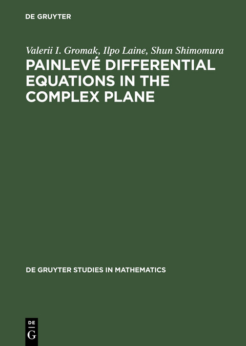 Painlevé Differential Equations in the Complex Plane - Valerii I. Gromak, Ilpo Laine, Shun Shimomura