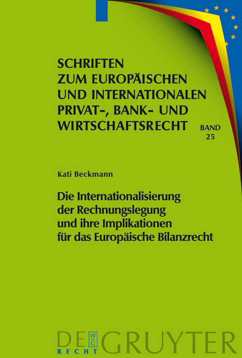 Die Internationalisierung der Rechnungslegung und ihre Implikationen f&uuml;r das Europ&auml;ische Bilanzrecht - Kati Beckmann