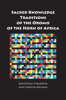 Sacred Knowledge Traditions of the Oromo of the Horn of Africa - Gemetchu Megerssa, Aneesa Kassam