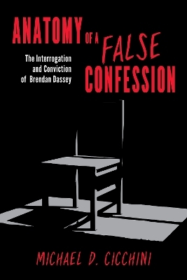 Anatomy of a False Confession - Michael  D. Cicchini  JD