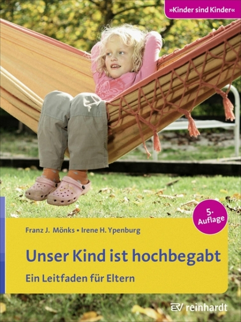 Unser Kind ist hochbegabt - Franz J. M&ouml;nks, Irene H. Ypenburg