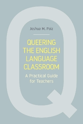 Queering the English Language Classroom - Joshua M. Paiz