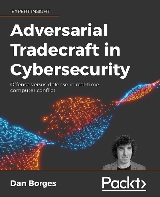 Adversarial Tradecraft in Cybersecurity - Dan Borges