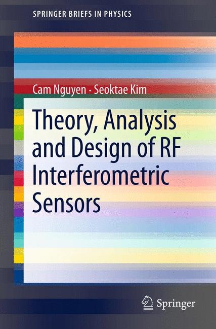 Theory, Analysis and Design of RF Interferometric Sensors - Cam Nguyen, Seoktae Kim