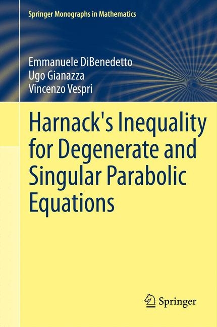 Harnack's Inequality for Degenerate and Singular Parabolic Equations -  Emmanuele DiBenedetto,  Ugo Pietro Gianazza,  Vincenzo Vespri