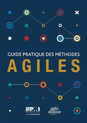 Guide pratique des m&acirc;thodes Agiles (French edition of Agile practice guide) -  Project Management Institute