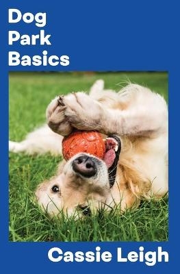 Dog Park Basics - Cassie Leigh