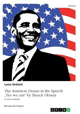 The American Dream in the Speech "Yes we can" by Barack Obama - Luisa Gr&ouml;tsch