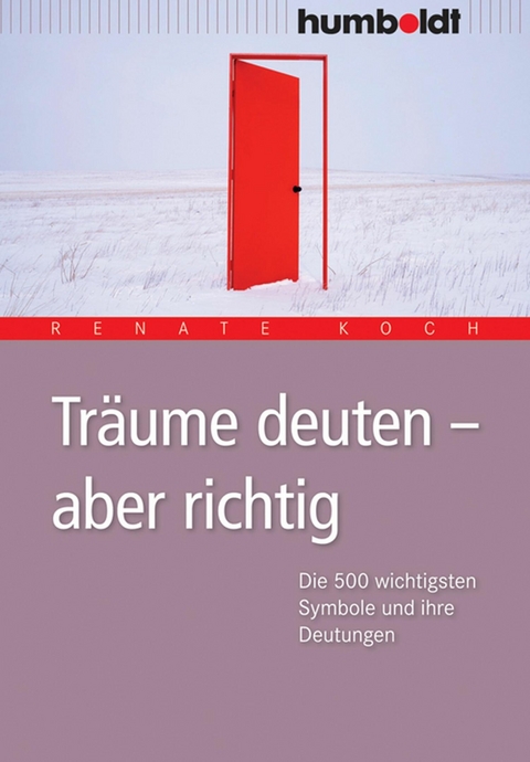 Tr&auml;ume deuten - aber richtig - Renate Koch