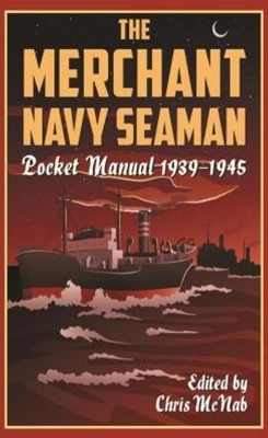 The Merchant Navy Seaman Pocket Manual 1939&ndash;1945 - 