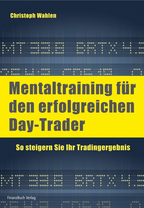 Mentaltraining f&uuml;r den erfolgreichen Day-Trader - Christoph Wahlen