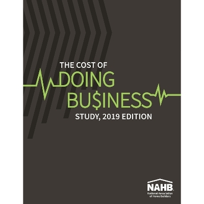 The Cost of Doing Business Study, 2019 Edition -  Nahb Business Management &  Information Technology Committee