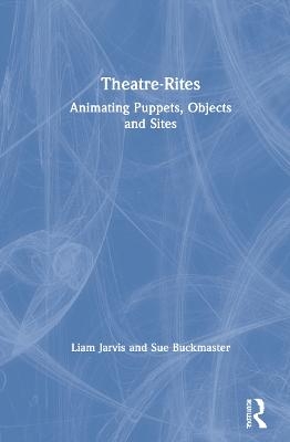Theatre-Rites - Liam Jarvis, Sue Buckmaster