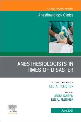 Anesthesiologists in Time of Disaster, An Issue of Anesthesiology Clinics