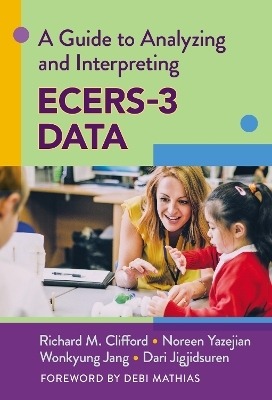 A Guide to Analyzing and Interpreting ECERS-3 Data - Richard M. Clifford, Noreen Yazejian, Wonkyung Jang, Dari Jigjidsuren
