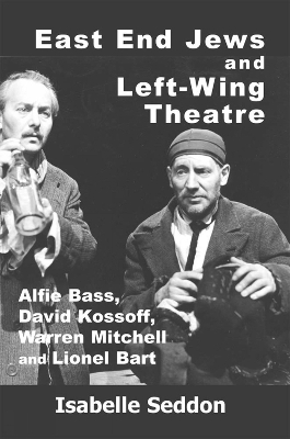 East End Jews and Left-Wing Theatre - Isabelle Seddon