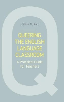 Queering the English Language Classroom - Joshua M. Paiz