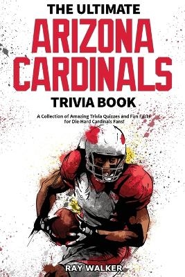 The Ultimate Arizona Cardinals Trivia Book