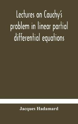 Lectures On Cauchy'S Problem In Linear Partial Differential Equations -  Jacques Hadamard