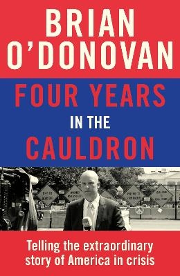 Four Years in the Cauldron - Brian O&rsquo;Donovan