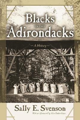 Blacks in the Adirondacks - Sally E. Svenson
