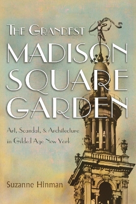 The Grandest Madison Square Garden - Suzanne Hinman