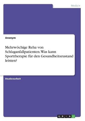 Mehrw&Atilde;&para;chige Reha von Schlaganfallpatienten. Was kann Sporttherapie f&Atilde;&frac14;r den Gesundheitszustand leisten? -  Anonymous
