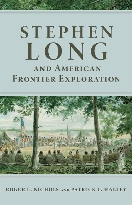 Stephen Long and American Frontier Exploration - Roger L. Nichols, Patrick L. Halley
