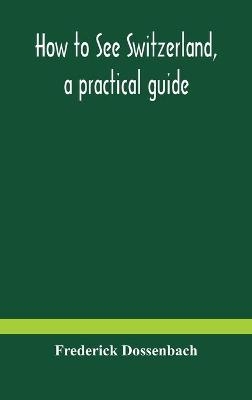 How to see Switzerland, a practical guide