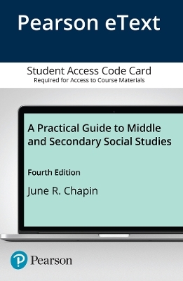 Practical Guide to Middle and Secondary Social Studies, A, Pearson eText -- Access Card - June R. Chapin