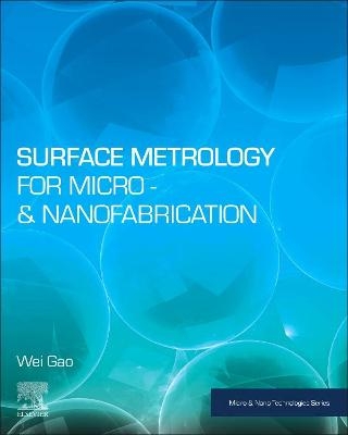 Surface Metrology for Micro- and Nanofabrication - Wei Gao
