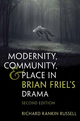 Modernity, Community, and Place in Brian Friel's Drama - Richard Rankin Russell