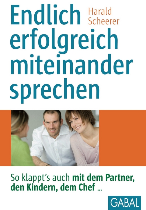 Endlich erfolgreich miteinander sprechen -  Harald Scheerer